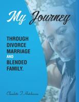 My Journey Through Divorce, Marriage, and Blended Family 0999130838 Book Cover
