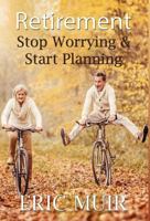 Retirement: Stop Worrying & Start Planning 1506901395 Book Cover