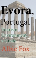 Evora, Portugal: Tourism Environment, a Guide B084DFYN5K Book Cover