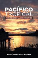 Pacifico Tropical: Paraiso Perdido... Si lo permitimos 1502952408 Book Cover