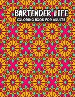 Bartender Life Coloring Book for Adults: Personalized Bartender Mindfulness Adult Coloring Book Featuring Bartender Activities and Quotes Design - Bartender Life Coloring Book for Relaxation B08VCN697P Book Cover