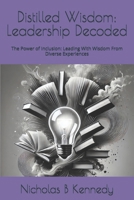 Distilled Wisdom: Leadership Decoded: The Power of Inclusion: Leading With Wisdom From Diverse Experiences (Distilled Wisdom - Fresh Insights on Classic Works) B0DWSGZQVT Book Cover