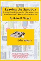 Leaving the Sandbox: Grownup Grand Strategy for Libertarians in an era of wanton US federal crimes and terror 150031501X Book Cover