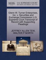 Glenn W. Turner Enterprises, Inc. v. Securities and Exchange Commission U.S. Supreme Court Transcript of Record with Supporting Pleadings 1270577557 Book Cover