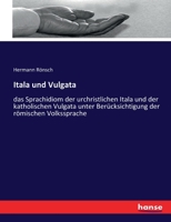 Itala Und Vulgata: Das Sprachidiom Der Urchristlichen Itala Und Der Katholischen Vulgata Unter Berücksichtigung Der Römischen Volkssprache Durch Beispiele Erläutert 1017629390 Book Cover