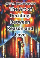 The Art of Deciding: Between Reason and Love B0CHW26GHX Book Cover