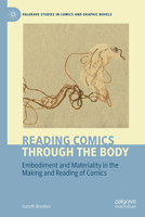Reading Comics Through The Body: Embodiment and Materiality in the Making and Reading of Comics (Palgrave Studies in Comics and Graphic Novels) 3032068738 Book Cover