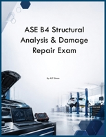 ASE B4 Structural Analysis & Damage Repair Exam B0H28RNMJV Book Cover