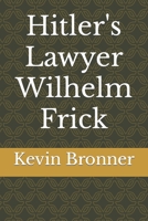 Hitler's Lawyer Wilhelm Frick B09PHJTDR3 Book Cover