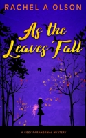 As the Leaves Fall: A Cozy Paranormal Mystery B09RM8GK2Z Book Cover