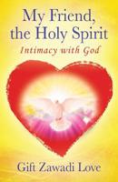 My Friend, the Holy Spirit: Intimacy with God 0692042717 Book Cover