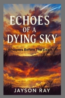 Echoes Of A Dying Sky: Whispers Before The Dawn B0FRN6DRM9 Book Cover