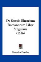 De Statuis Illustrium Romanorum Liber Singularis (1656) 1104857383 Book Cover