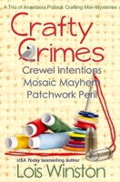 Crafty Crimes: Crewel Intentions / Mosaic Mayhem / Patchwork Peril 1940795079 Book Cover