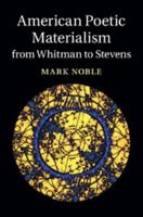 American Poetic Materialism from Whitman to Stevens 1107084504 Book Cover