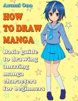 How To Draw Manga: Basic Guide To Drawing Amazing Manga Characters for Beginners (How To Draw Anime and Manga Like a Pro) B086Y5J3V8 Book Cover