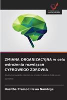 ZMIANA ORGANIZACYJNA w celu wdrozenia rozwiazan CYFROWEGO ZDROWIA: Studium przypadku z kontekstu o niskich zasobach dla opieki szpitalnej (Polish Edition) 6208667941 Book Cover