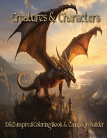 Creatures & Characters: Story Seeds on Every Coloring Page, Spurring Your Imagination and Transporting You to Your Realm of Creativity B0CPBFYQ8Z Book Cover