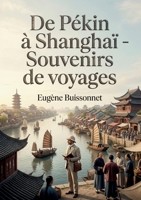 De Pékin à Shanghaï - Souvenirs de voyages: Un récit de voyage au coeur de la Chine du XIXe siècle, entre Pékin et Shanghaï (French Edition) B0GZD774CS Book Cover