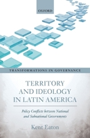 Territory and Ideology in Latin America: Policy Conflicts Between National and Subnational Governments 0198800576 Book Cover