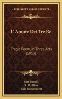 L' Amore Dei Tre Re: Tragic Poem, In Three Acts 1437028926 Book Cover