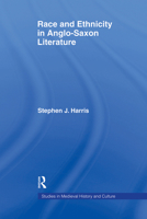 Race and Ethnicity in Anglo-Saxon Literature (Studies in Medieval History and Culture, 24) 0415865107 Book Cover