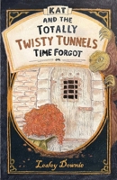 Kat and the Totally Twisty Tunnels Time Forgot: A Fast-Paced Mystery for Ages 9–12 B0GX1M6X54 Book Cover