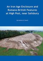 An Iron Age enclosure and Romano-British features at High Post, near Salisbury 1874350574 Book Cover