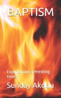 Baptism: Experiencing refreshing times B08XL9QJN7 Book Cover