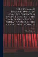 Dramas And Dramatic Dances Of Non-european Races In Special Reference To The Origin Of Greek... 1017672040 Book Cover