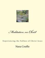 Meditation on Christ: Experiencing the Fullnes of Christ Jesus 198166243X Book Cover