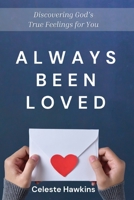 Always Been Loved: Discovering God's True Feelings for You 1649600348 Book Cover