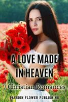 A Love Made in Heaven: 7 Christian Romances 1533465649 Book Cover
