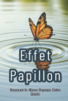 Effet Papillon : Comment le Chaos Façonne Notre Monde: Exploration des Mondes Imprévisibles (French Edition) B0F9LKPYP1 Book Cover