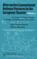 Alternative Conventional Defense Postures in the European theater, 2 : The impact of political change on strategy, technology, and arms control 0844816000 Book Cover