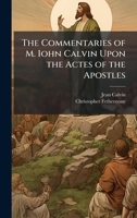 The Commentaries of M. Iohn Calvin Upon the Actes of the Apostles 1025186141 Book Cover