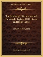 The Edinburgh Literary Journal, or Weekly Register of Criticism and Belles Lettres: June, 1829 December, 1829 (Classic Reprint) 1163629561 Book Cover