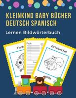 Kleinkind Baby B�cher Deutsch Spanisch Lernen Bildw�rterbuch: 100 grundlegende Tierw�rter-Kartenspiele in zweisprachigen Bildw�rterb�chern. Leicht zu lesende Spur, neue Sprache mit Frequenzvokabeltrai 1073807975 Book Cover