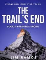 The Trail's End: Finishing Strong (Book 5 of 5) 1951129911 Book Cover