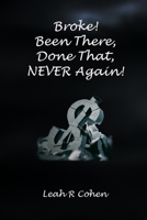 Broke! Been There, Done That, NEVER Again! B0DY4M6XSB Book Cover