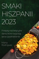 Smaki Hiszpanii 2023: Przepisy na tradycyjne dania, które rozgrzeją serce i podniebienie 1783819073 Book Cover