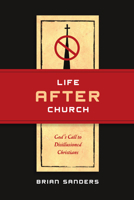 Life After Church: God's Call to Disillusioned Christians 0830836063 Book Cover