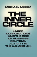 The Inner Circle: Large Corporations and the Rise of Business Political Activity in the U. S. and U.K. 0195040333 Book Cover