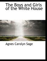 The Boys and Girls of the White House 1140083120 Book Cover