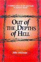 OUT OF THE DEPTHS OF HELL: A Soldier's Story of Life and Death in Japanese Hands 184415291X Book Cover