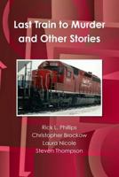 Last Train to Murder and Other Stories 1312272503 Book Cover