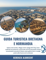 GUIDA TURISTICA BRETAGNA E NORMANDIA 2025-2026: Esplora città storiche, villaggi costieri, spiagge del D-Day, tesori medievali, siti preistorici, ... musei, gallerie d'arte... (Italian Edition) B0FQ47F4W2 Book Cover
