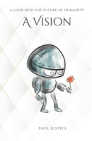 A Look into the Future of Humanity: A Vision B0BVPB8SN1 Book Cover