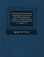 Historisch-Statistisches Lesebuch Zur Kenntni Des Ostreichischen Staates: Oestreichische Staatsverwaltungskunde, Volume 2... 1249618657 Book Cover
