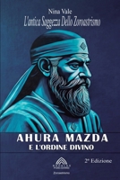 Ahura Mazva e L'ordine Divino: L'antica Saggezza Dello Zoroastrismo (Italian Edition) 6599776124 Book Cover